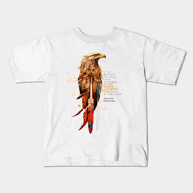 Apache Proverb: It is better to have less thunder in the mouth and more lightning in the hand Kids T-Shirt by Puff Sumo